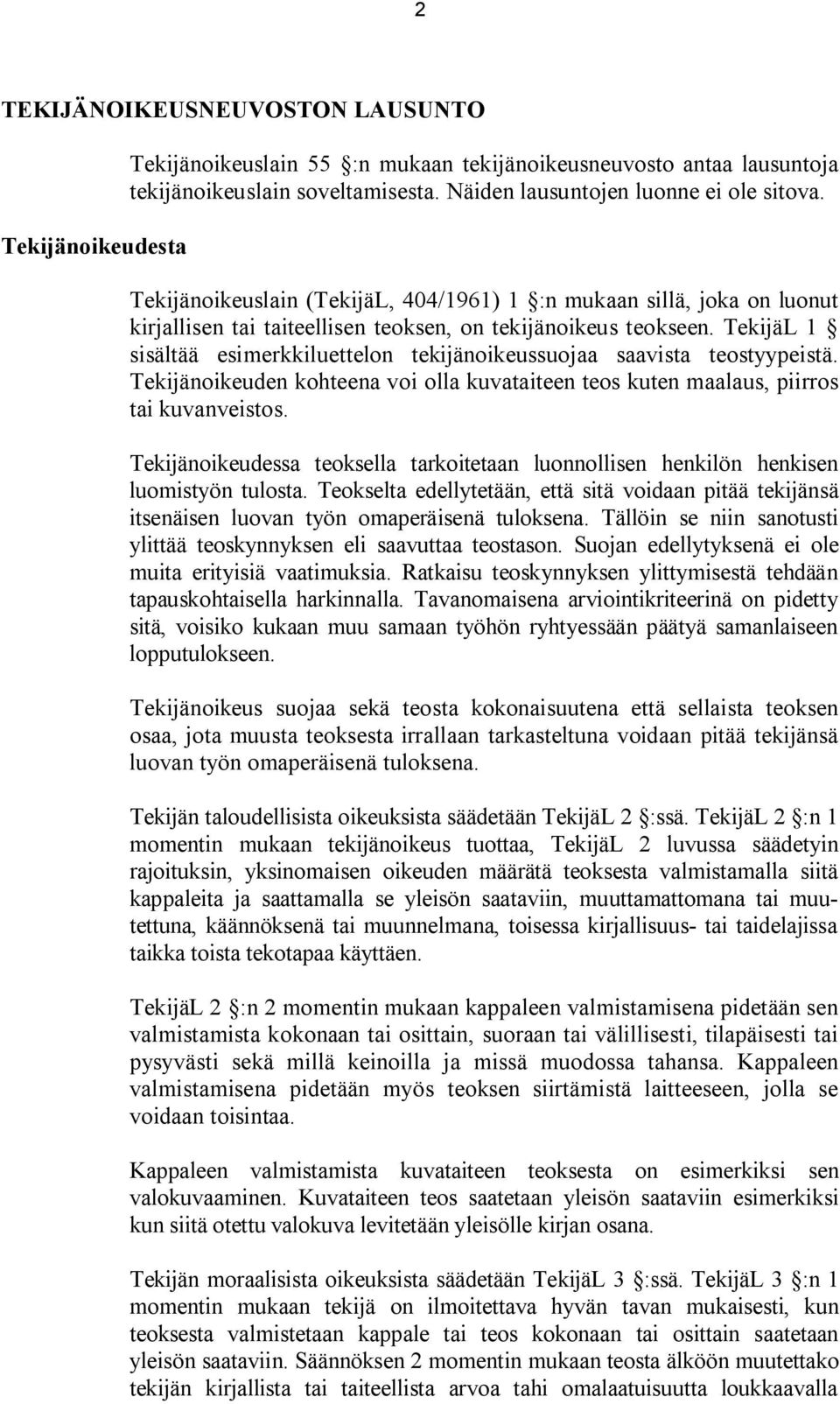 TekijäL 1 sisältää esimerkkiluettelon tekijänoikeussuojaa saavista teostyypeistä. Tekijänoikeuden kohteena voi olla kuvataiteen teos kuten maalaus, piirros tai kuvanveistos.