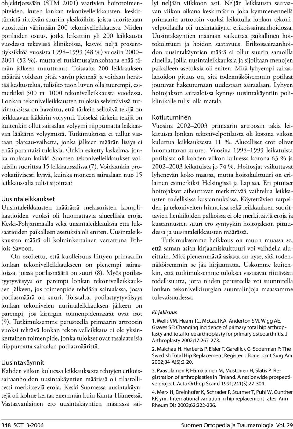 Niiden potilaiden osuus, jotka leikattiin yli 200 leikkausta vuodessa tekevissä klinikoissa, kasvoi neljä prosenttiyksikköä vuosista 1998 1999 (48 %) vuosiin 2000 2001 (52 %), mutta ei