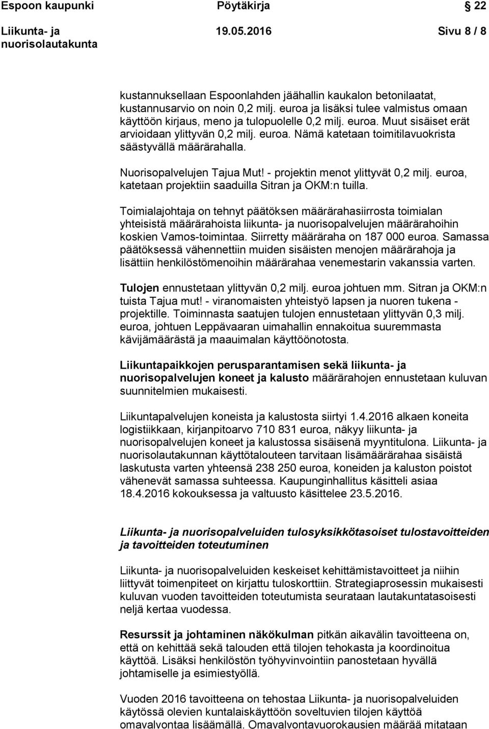 Nuorisopalvelujen Tajua Mut! - projektin menot ylittyvät 0,2 milj. euroa, katetaan projektiin saaduilla Sitran ja OKM:n tuilla.