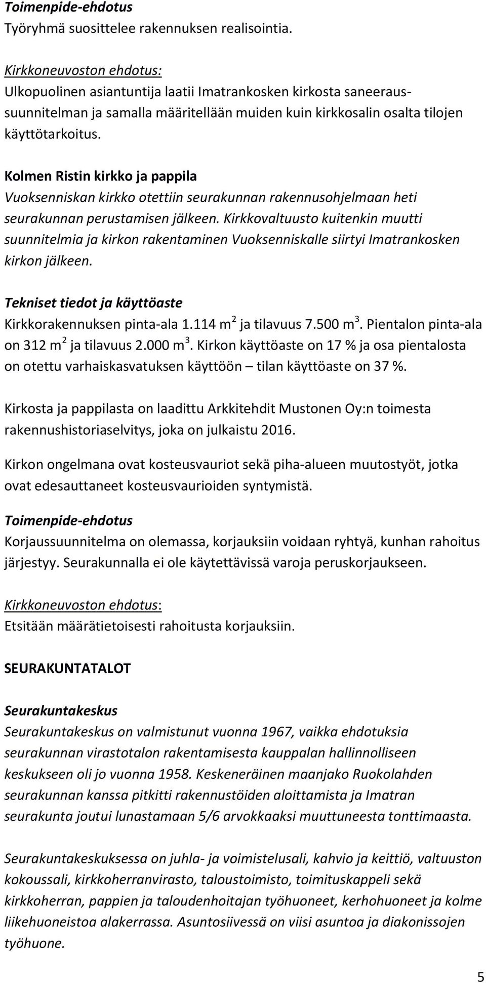 Kolmen Ristin kirkko ja pappila Vuoksenniskan kirkko otettiin seurakunnan rakennusohjelmaan heti seurakunnan perustamisen jälkeen.