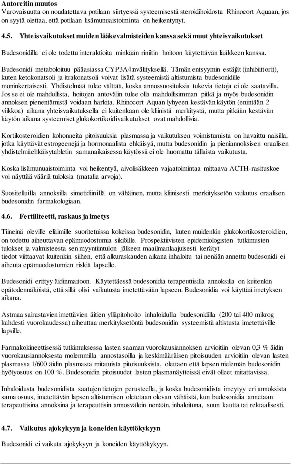 Budesonidi metaboloituu pääasiassa CYP3A4:nvälityksellä.