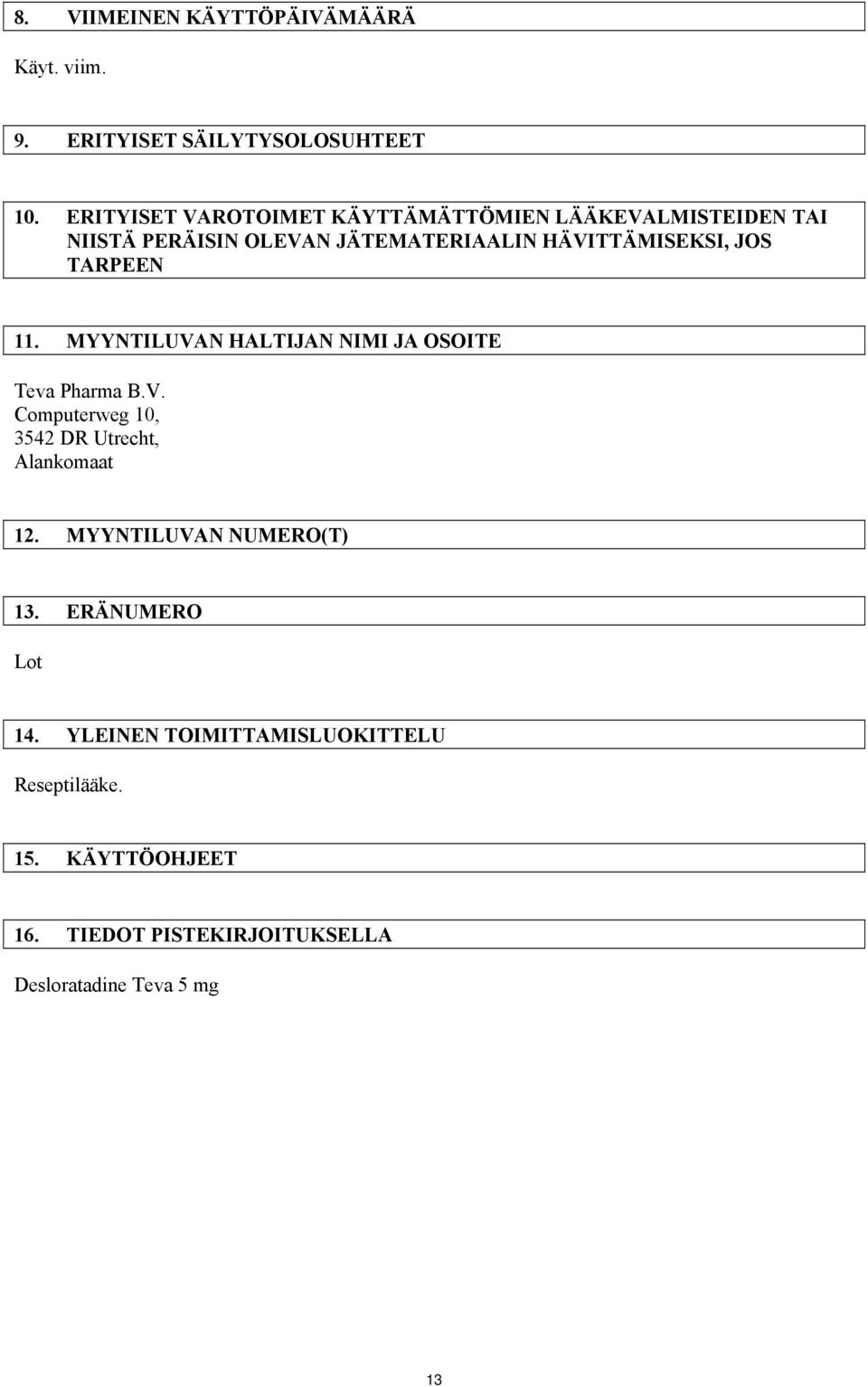 TARPEEN 11. MYYNTILUVAN HALTIJAN NIMI JA OSOITE Teva Pharma B.V. Computerweg 10, 3542 DR Utrecht, Alankomaat 12.