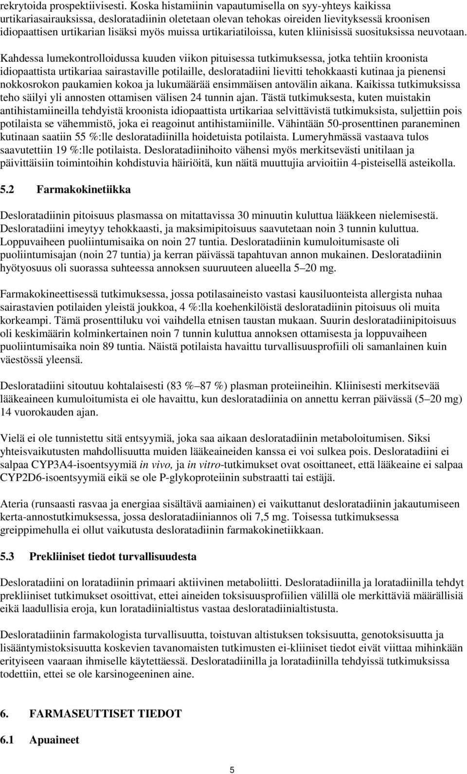 urtikariatiloissa, kuten kliinisissä suosituksissa neuvotaan.