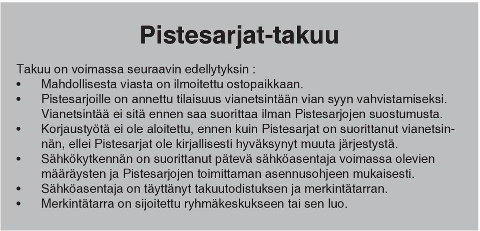 Korjaustyötä ei ole aloitettu, ennen kuin Pistesarjat on suorittanut vianetsinnän, ellei Pistesarjat ole kirjallisesti hyväksynyt muuta järjestystä.