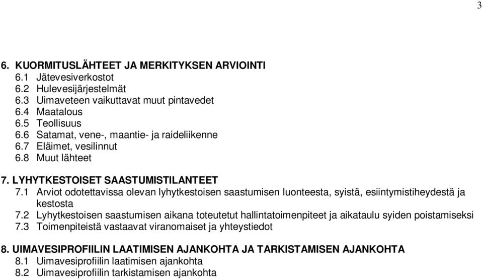 1 Arviot odotettavissa olevan lyhytkestoisen saastumisen luonteesta, syistä, esiintymistiheydestä ja kestosta 7.