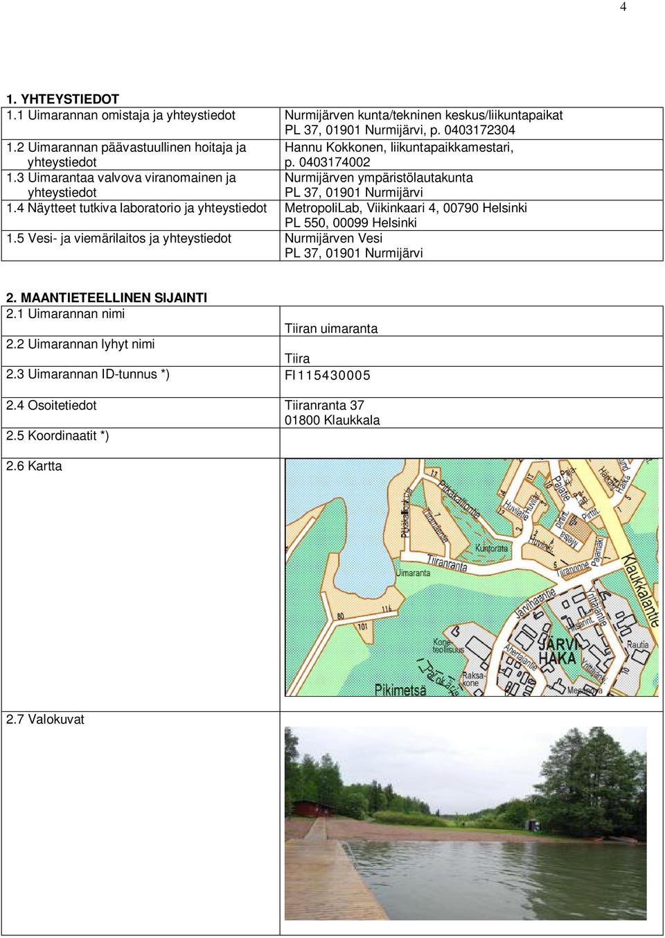 3 Uimarantaa valvova viranomainen ja Nurmijärven ympäristölautakunta yhteystiedot PL 37, 01901 Nurmijärvi 1.