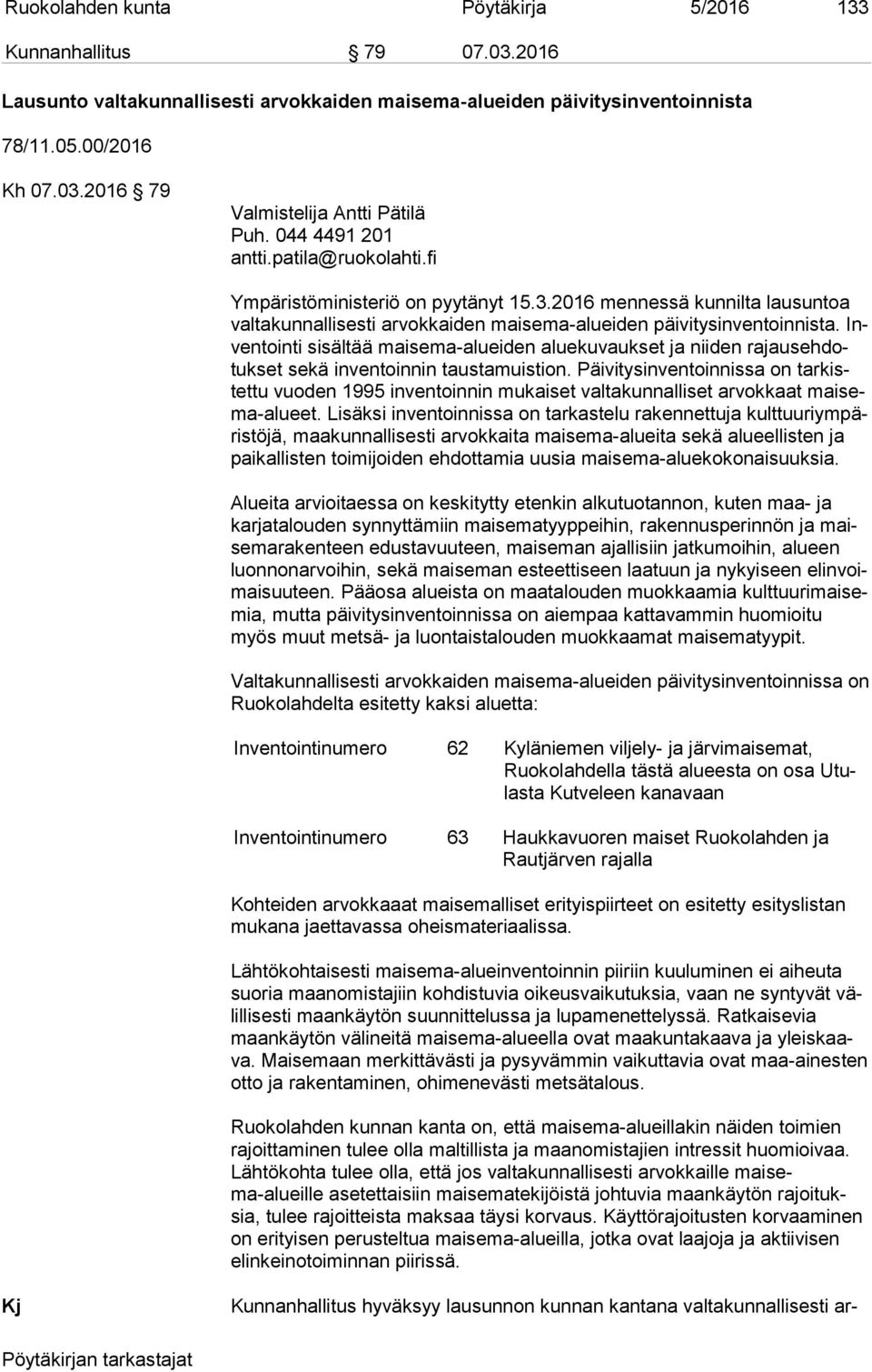 Inven toin ti sisältää maisema-alueiden aluekuvaukset ja niiden ra jaus eh dotuk set sekä inventoinnin taustamuistion.