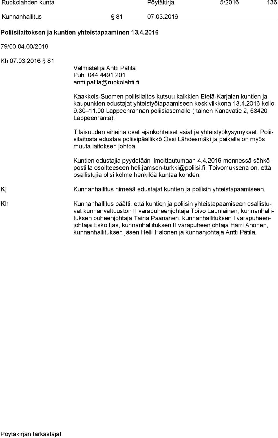 00 Lappeenrannan poliisiasemalle (Itäinen Kanavatie 2, 53420 Lap peen ran ta). Tilaisuuden aiheina ovat ajankohtaiset asiat ja yhteistyökysymykset.