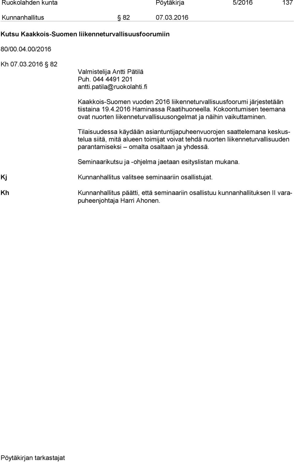 Kokoontumisen teemana ovat nuorten liikenneturvallisuusongelmat ja näihin vaikuttaminen.