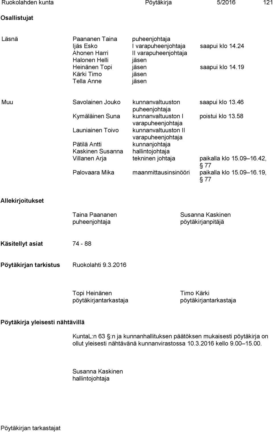 46 puheenjohtaja Kymäläinen Suna kunnanvaltuuston I poistui klo 13.