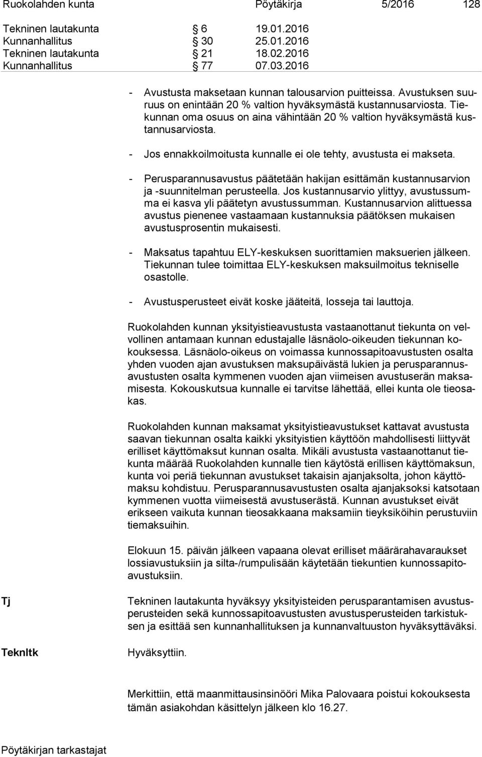 Tiekun nan oma osuus on aina vähintään 20 % valtion hyväksymästä kustan nus ar vios ta. - Jos ennakkoilmoitusta kunnalle ei ole tehty, avustusta ei makseta.