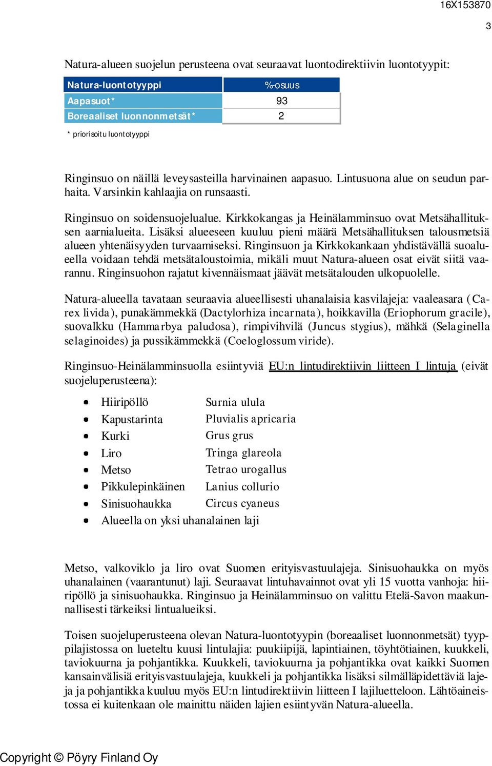 Kirkkokangas ja Heinälamminsuo ovat Metsähallituksen aarnialueita. Lisäksi alueeseen kuuluu pieni määrä Metsähallituksen talousmetsiä alueen yhtenäisyyden turvaamiseksi.