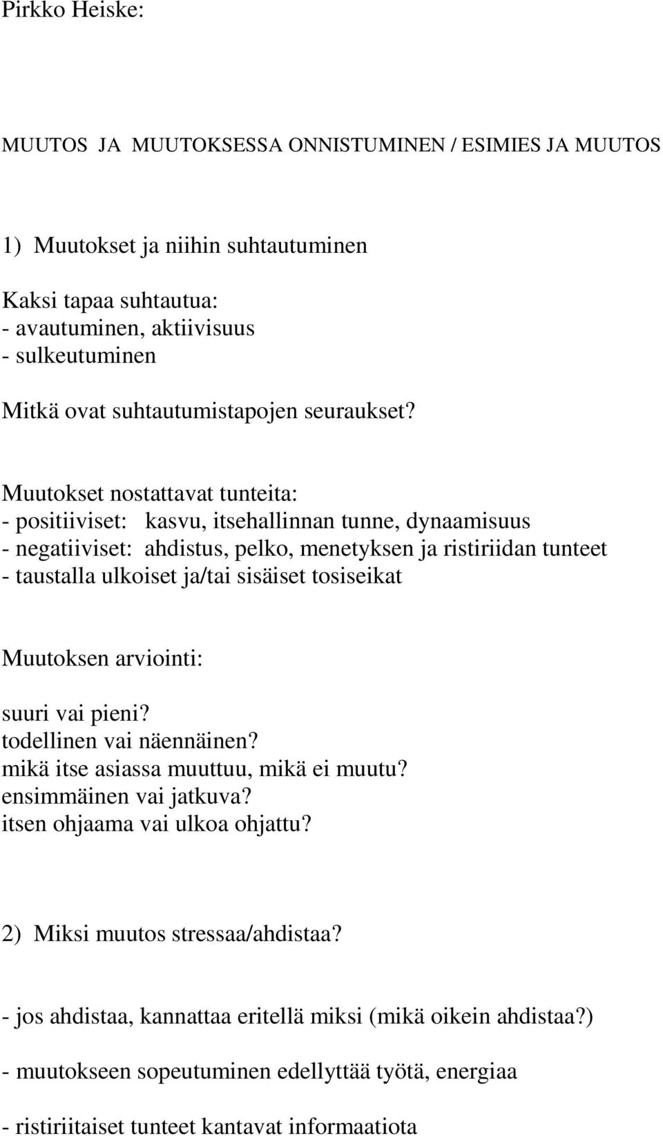 Muutokset nostattavat tunteita: - positiiviset: kasvu, itsehallinnan tunne, dynaamisuus - negatiiviset: ahdistus, pelko, menetyksen ja ristiriidan tunteet - taustalla ulkoiset ja/tai sisäiset