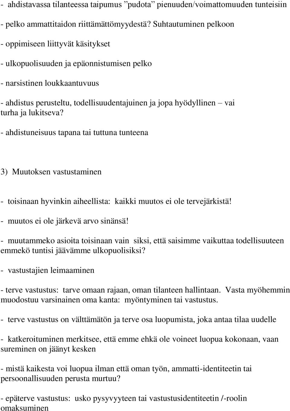 turha ja lukitseva? - ahdistuneisuus tapana tai tuttuna tunteena 3) Muutoksen vastustaminen - toisinaan hyvinkin aiheellista: kaikki muutos ei ole tervejärkistä! - muutos ei ole järkevä arvo sinänsä!