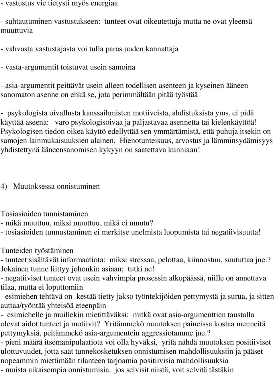 oivallusta kanssaihmisten motiiveista, ahdistuksista yms. ei pidä käyttää aseena: varo psykologisoivaa ja paljastavaa asennetta tai kielenkäyttöä!