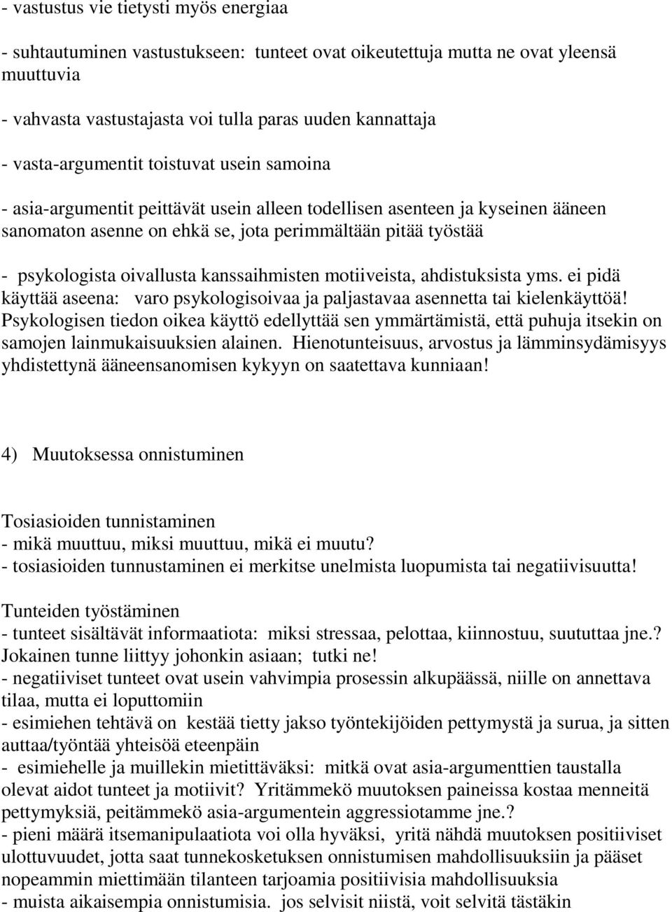 oivallusta kanssaihmisten motiiveista, ahdistuksista yms. ei pidä käyttää aseena: varo psykologisoivaa ja paljastavaa asennetta tai kielenkäyttöä!