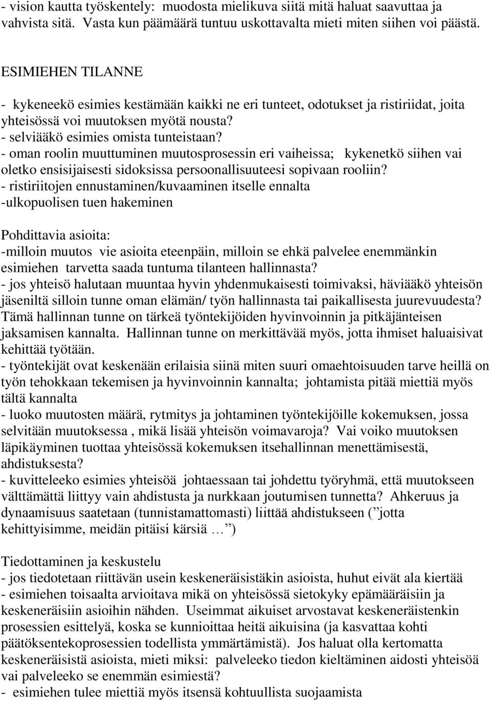 - oman roolin muuttuminen muutosprosessin eri vaiheissa; kykenetkö siihen vai oletko ensisijaisesti sidoksissa persoonallisuuteesi sopivaan rooliin?