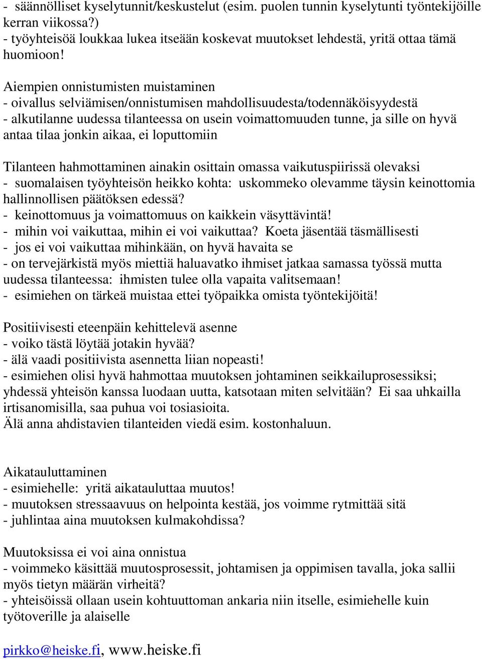 tilaa jonkin aikaa, ei loputtomiin Tilanteen hahmottaminen ainakin osittain omassa vaikutuspiirissä olevaksi - suomalaisen työyhteisön heikko kohta: uskommeko olevamme täysin keinottomia