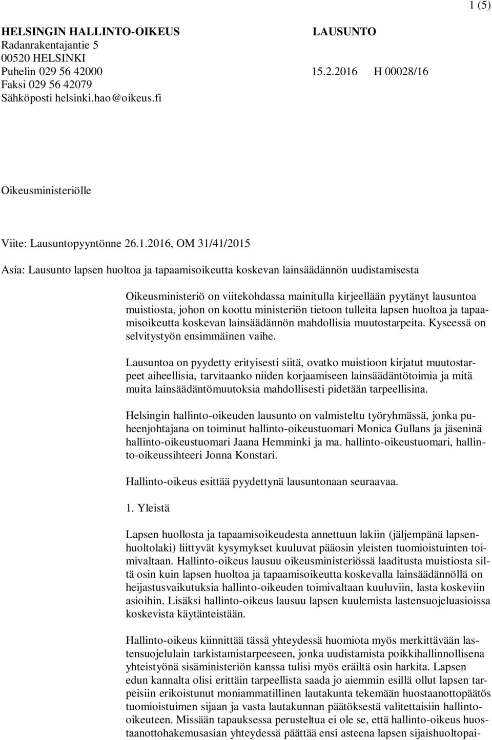 2016, OM 31/41/2015 Asia: Lausunto lapsen huoltoa ja tapaamisoikeutta koskevan lainsäädännön uudistamisesta Oikeusministeriö on viitekohdassa mainitulla kirjeellään pyytänyt lausuntoa muistiosta,