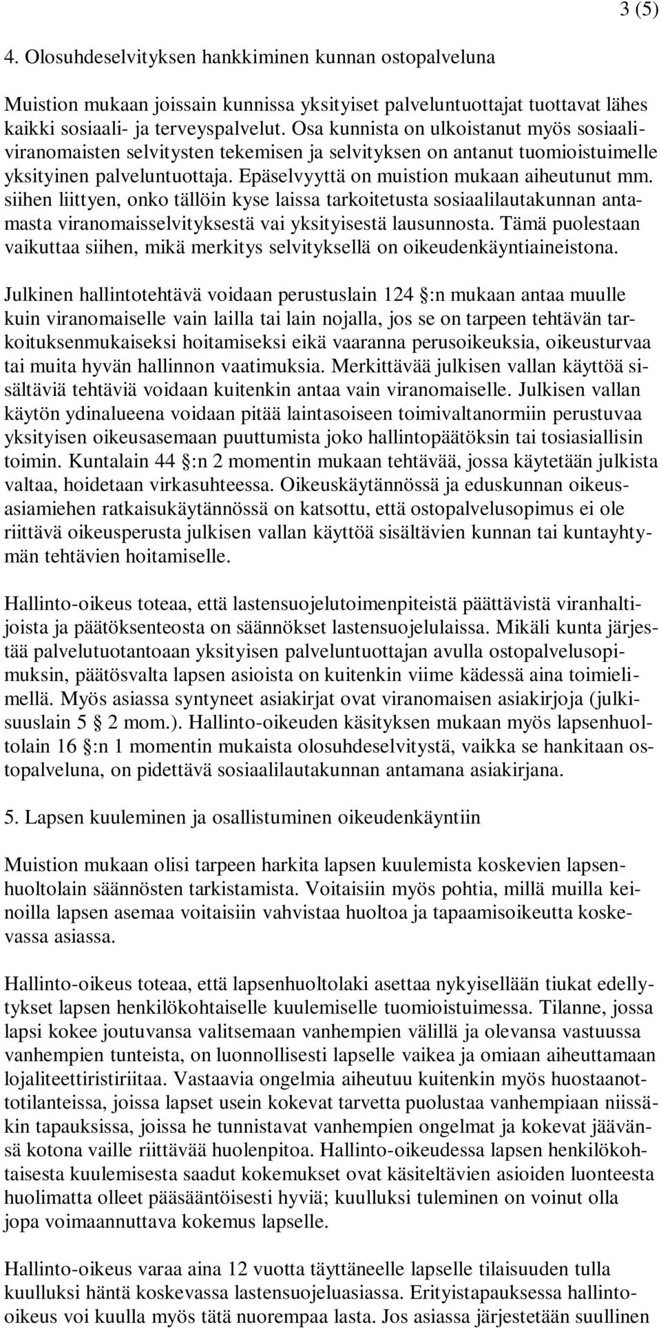 siihen liittyen, onko tällöin kyse laissa tarkoitetusta sosiaalilautakunnan antamasta viranomaisselvityksestä vai yksityisestä lausunnosta.