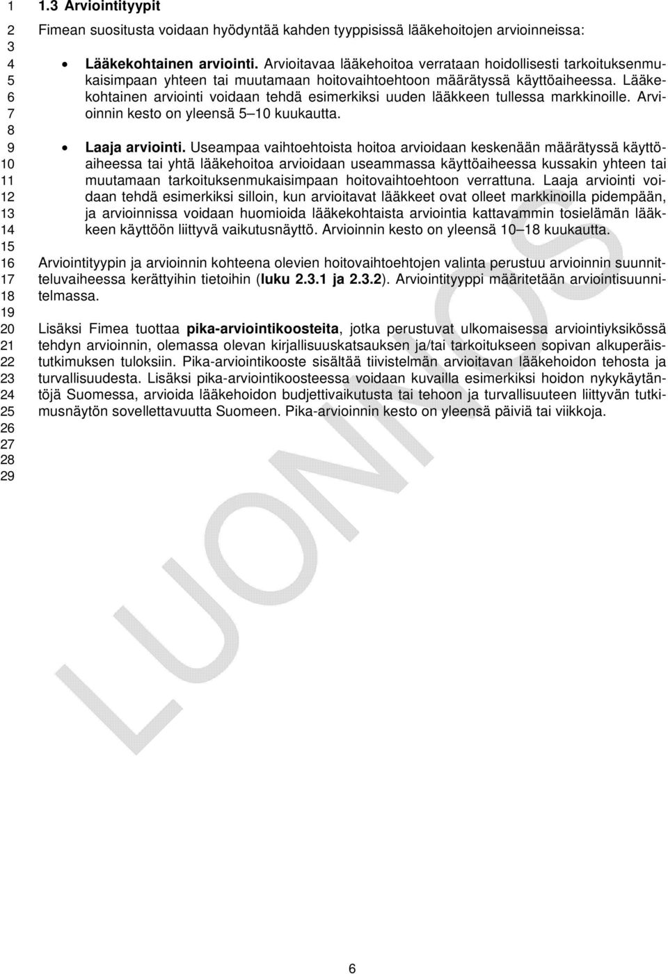 Lääkekohtainen arviointi voidaan tehdä esimerkiksi uuden lääkkeen tullessa markkinoille. Arvioinnin kesto on yleensä kuukautta. Laaja arviointi.