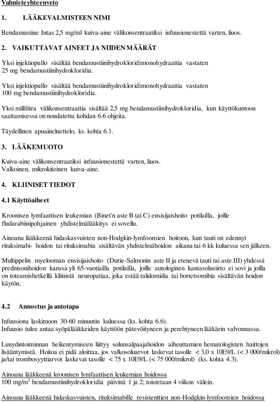 VAIKUTTAVAT AINEET JA NIIDEN MÄÄRÄT Yksi injektiopullo sisältää bendamustiinihydrokloridimonohydraattia vastaten 25 mg bendamustiinihydrokloridia.