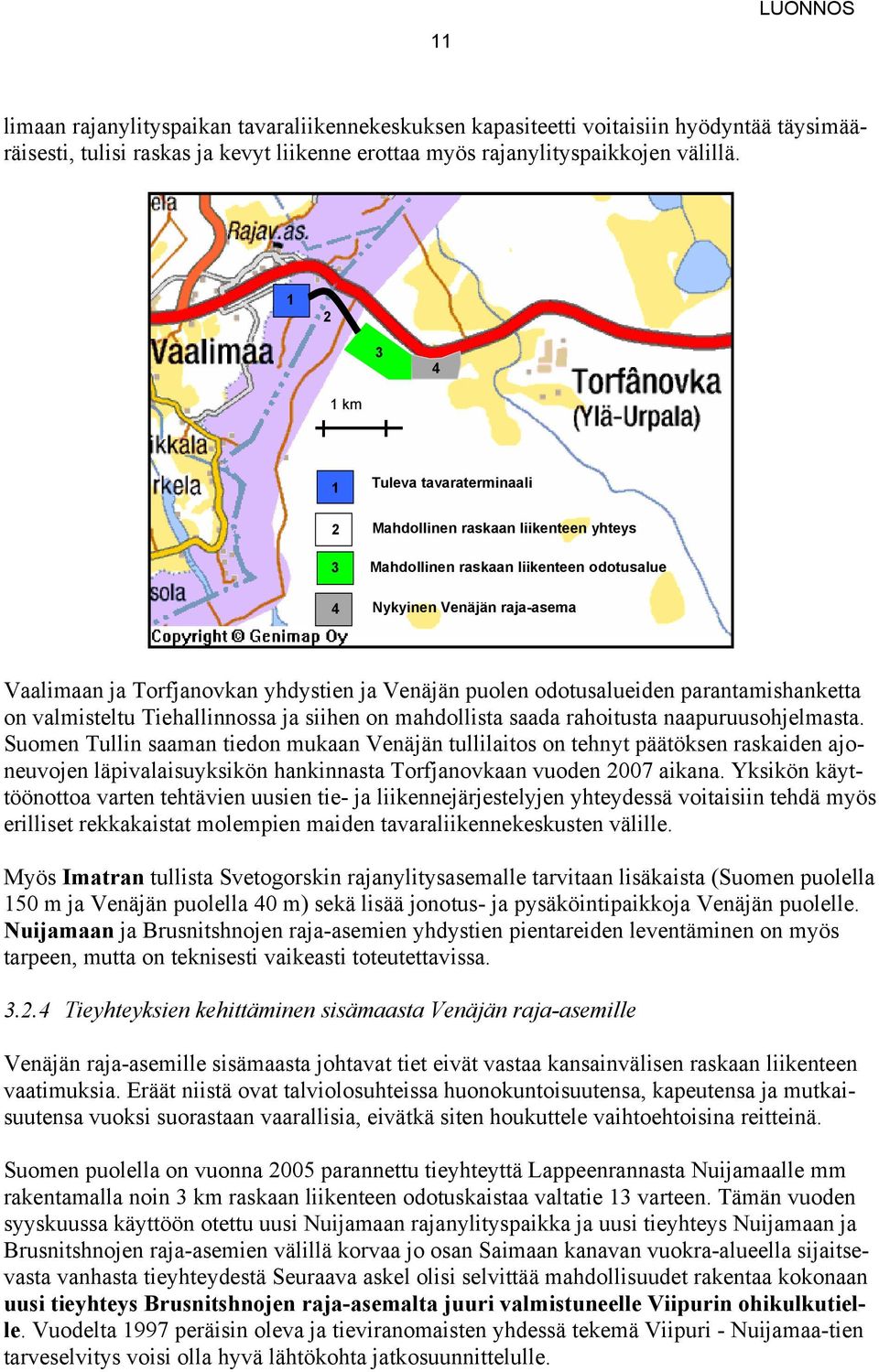 puolen odotusalueiden parantamishanketta on valmisteltu Tiehallinnossa ja siihen on mahdollista saada rahoitusta naapuruusohjelmasta.
