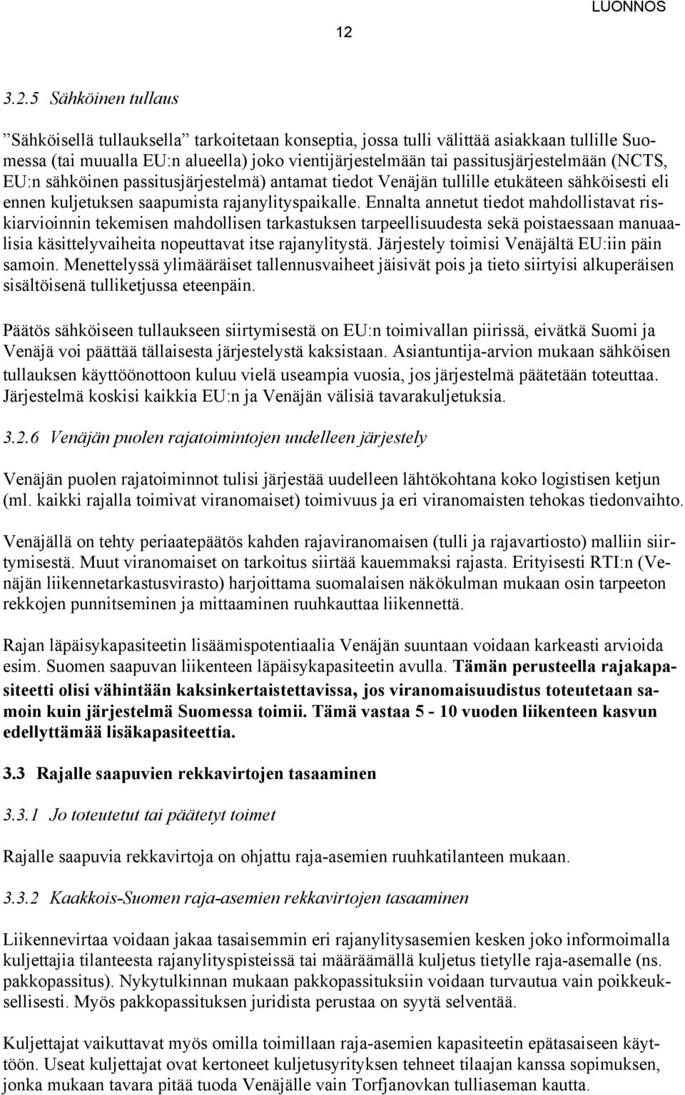 Ennalta annetut tiedot mahdollistavat riskiarvioinnin tekemisen mahdollisen tarkastuksen tarpeellisuudesta sekä poistaessaan manuaalisia käsittelyvaiheita nopeuttavat itse rajanylitystä.