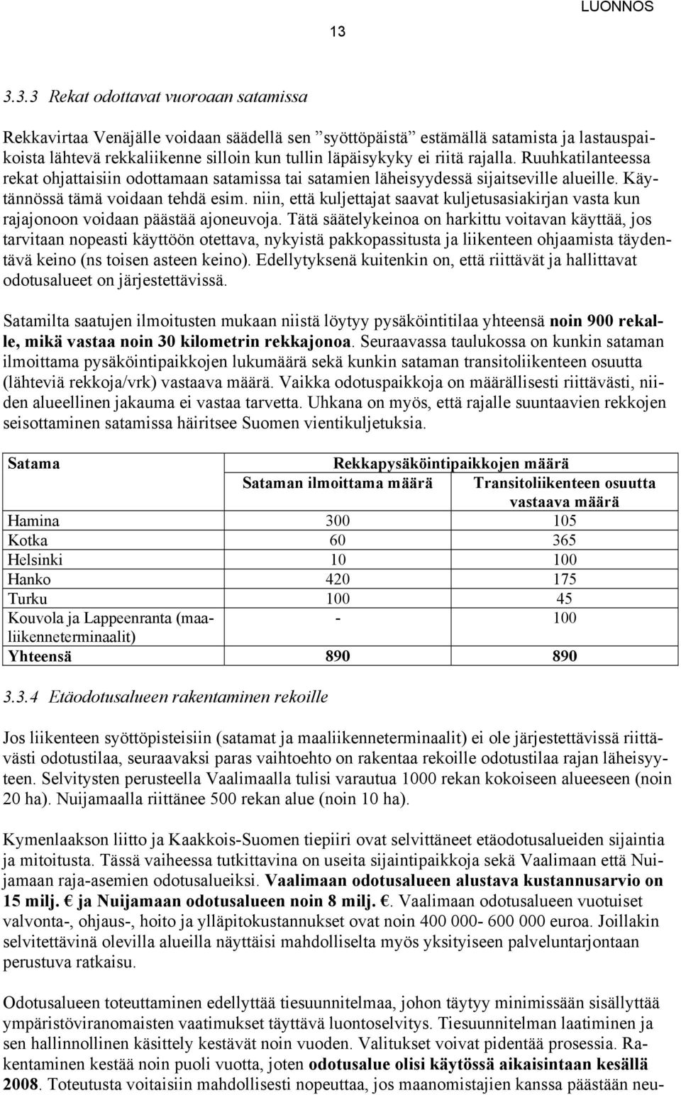niin, että kuljettajat saavat kuljetusasiakirjan vasta kun rajajonoon voidaan päästää ajoneuvoja.