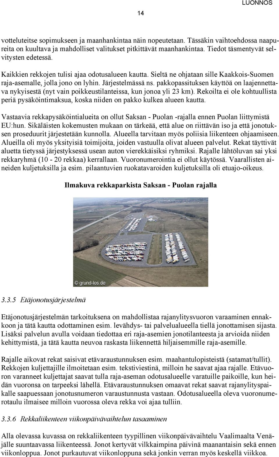 pakkopassituksen käyttöä on laajennettava nykyisestä (nyt vain poikkeustilanteissa, kun jonoa yli 23 km).