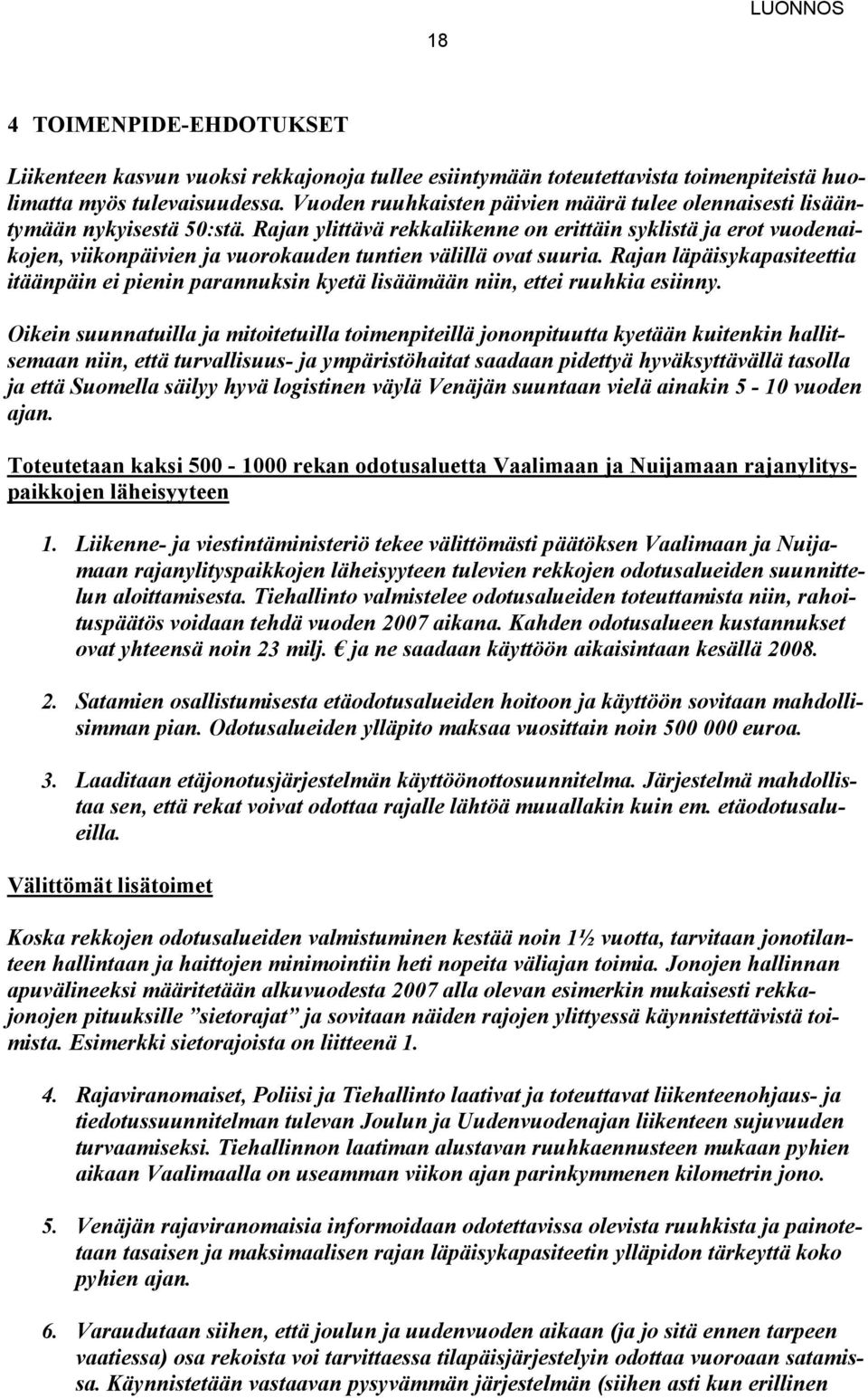 Rajan ylittävä rekkaliikenne on erittäin syklistä ja erot vuodenaikojen, viikonpäivien ja vuorokauden tuntien välillä ovat suuria.