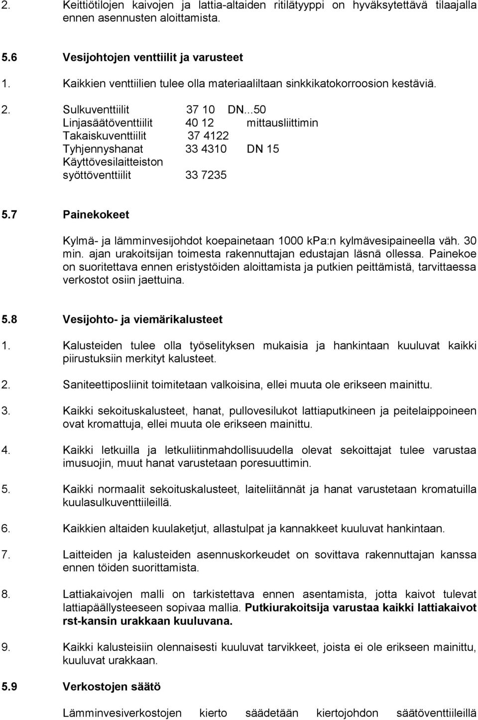 ..50 Linjasäätöventtiilit 40 12 mittausliittimin Takaiskuventtiilit 37 4122 Tyhjennyshanat 33 4310 DN 15 Käyttövesilaitteiston syöttöventtiilit 33 7235 5.
