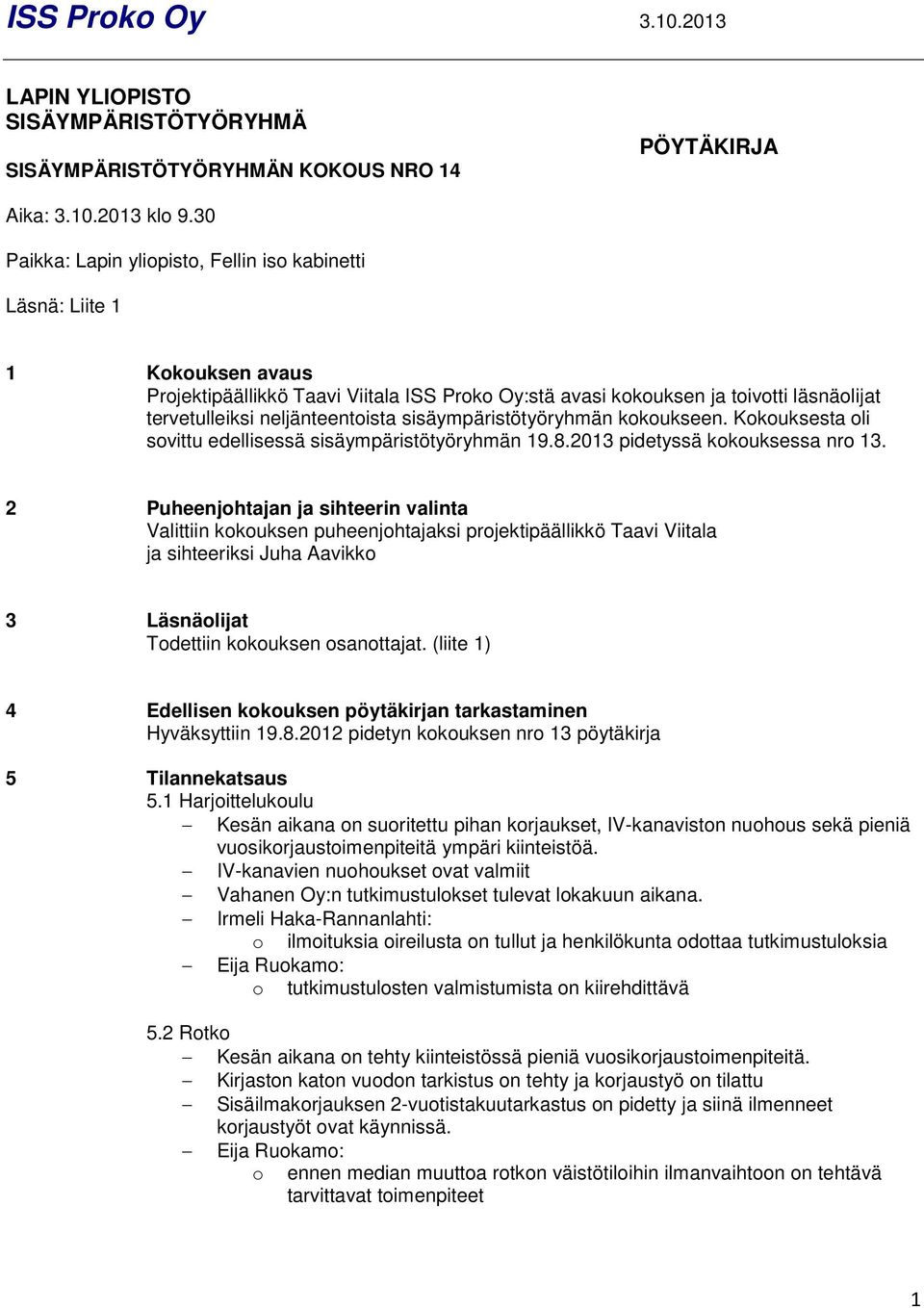 neljänteentoista sisäympäristötyöryhmän kokoukseen. Kokouksesta oli sovittu edellisessä sisäympäristötyöryhmän 19.8.2013 pidetyssä kokouksessa nro 13.