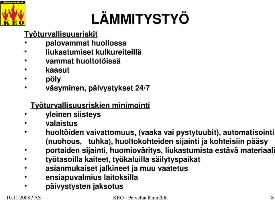 huoltokohteiden sijainti ja kohteisiin pääsy portaiden sijainti, huomioväritys, liukastumista estävä materiaali työtasoilla kaiteet, työkaluilla