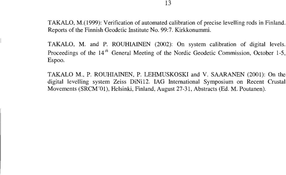 Proceedings of the 14 rh General Meeting of the Nordic Geodetic Commission, October 1-5, Espoo. TAKALO M., P. ROUHIAINEN, P. LEHMUSKOSKI and V.