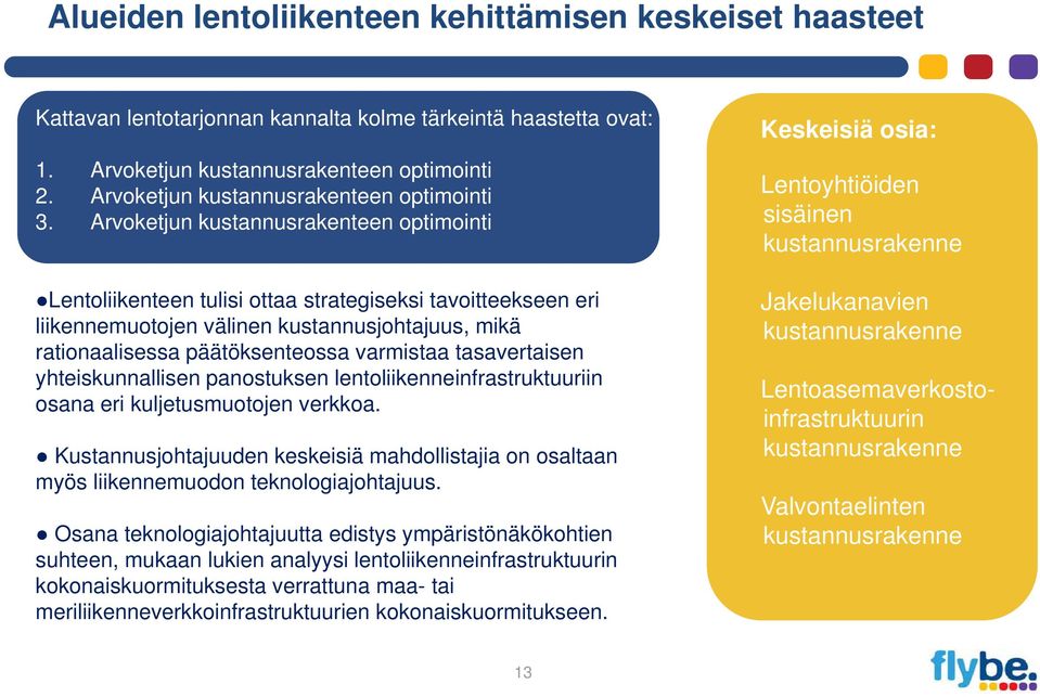 Arvoketjun kustannusrakenteen optimointi Lentoliikenteen tulisi ottaa strategiseksi tavoitteekseen eri liikennemuotojen välinen kustannusjohtajuus, mikä rationaalisessa päätöksenteossa varmistaa