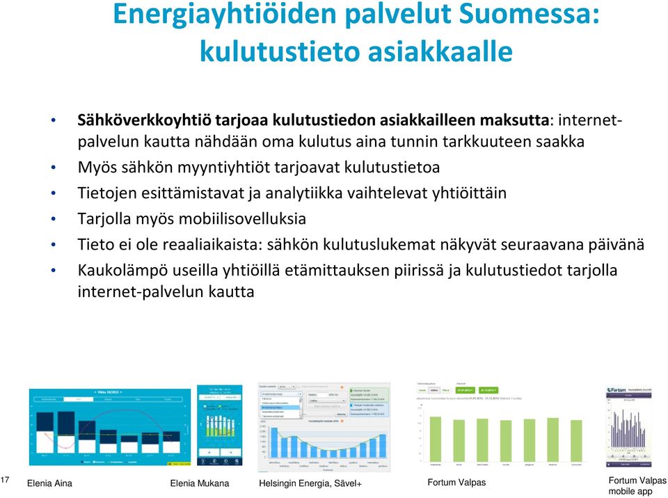 yhtiöittäin Tarjolla myös mobiilisovelluksia Tieto ei ole reaaliaikaista: sähkön kulutuslukemat näkyvät seuraavana päivänä Kaukolämpö useilla yhtiöillä