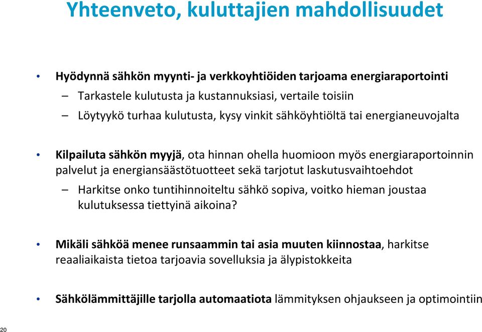 energiansäästötuotteet sekä tarjotut laskutusvaihtoehdot Harkitse onko tuntihinnoiteltu sähkö sopiva, voitko hieman joustaa kulutuksessa tiettyinä aikoina?