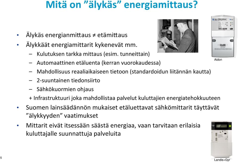 tiedonsiirto Sähkökuormien ohjaus + Infrastruktuuri joka mahdollistaa palvelut kuluttajien energiatehokkuuteen Suomen lainsäädännön mukaiset