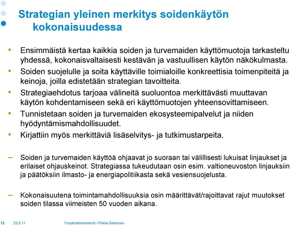 Strategiaehdotus tarjoaa välineitä suoluontoa merkittävästi muuttavan käytön kohdentamiseen sekä eri käyttömuotojen yhteensovittamiseen.