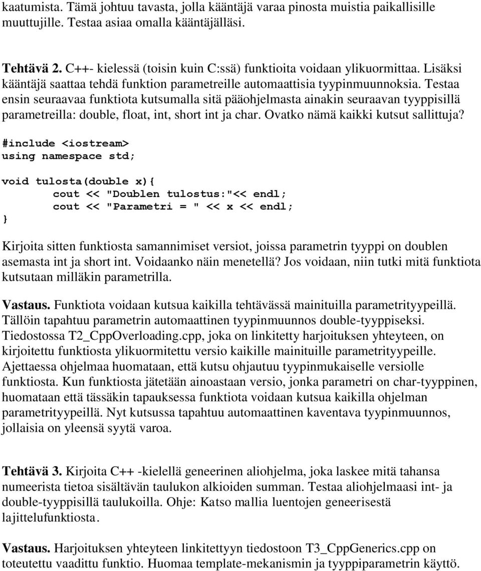 Testaa ensin seuraavaa funktiota kutsumalla sitä pääohjelmasta ainakin seuraavan tyyppisillä parametreilla: double, float, int, short int ja char. Ovatko nämä kaikki kutsut sallittuja?