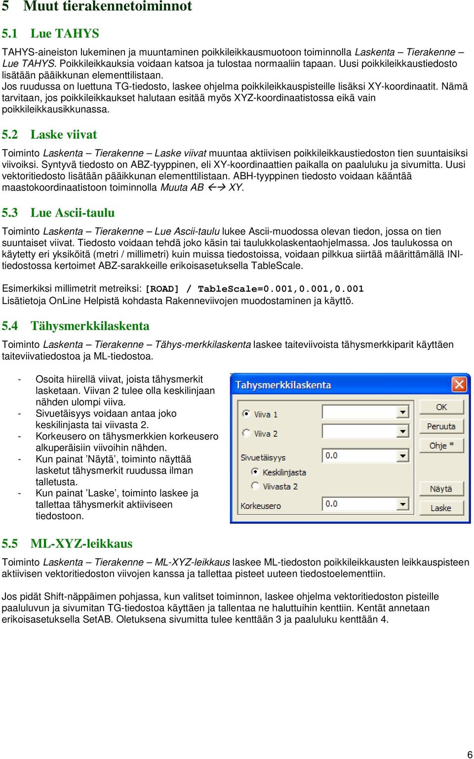 Jos ruudussa on luettuna TG-tiedosto, laskee ohjelma poikkileikkauspisteille lisäksi XY-koordinaatit.