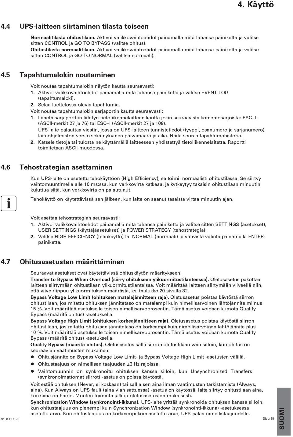 Aktivoi valikkovaihtoehdot painamalla mitä tahansa painiketta ja valitse sitten CONTROL ja GO TO NORMAL (valitse normaali). 4.