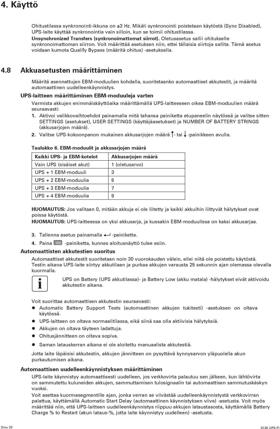 Tämä asetus voidaan kumota Qualify Bypass (määritä ohitus) -asetuksella. 4.