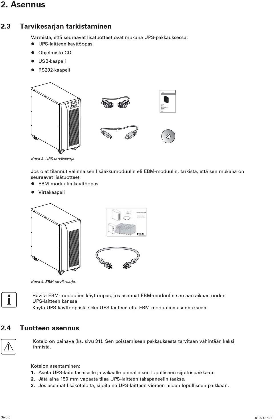 InsideSalesEngineerUPS@eaton.com EATON 9130 UPS 5000-6000 VA User's guide 9130 UPS-EN ENGLISH 2. Asennus 2.