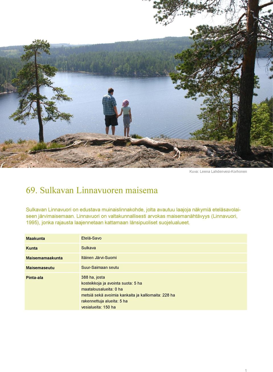 Linnavuori on valtakunnallisesti arvokas maisemanähtävyys (Linnavuori, 1995), jonka rajausta laajennetaan kattamaan länsipuoliset suojelualueet.