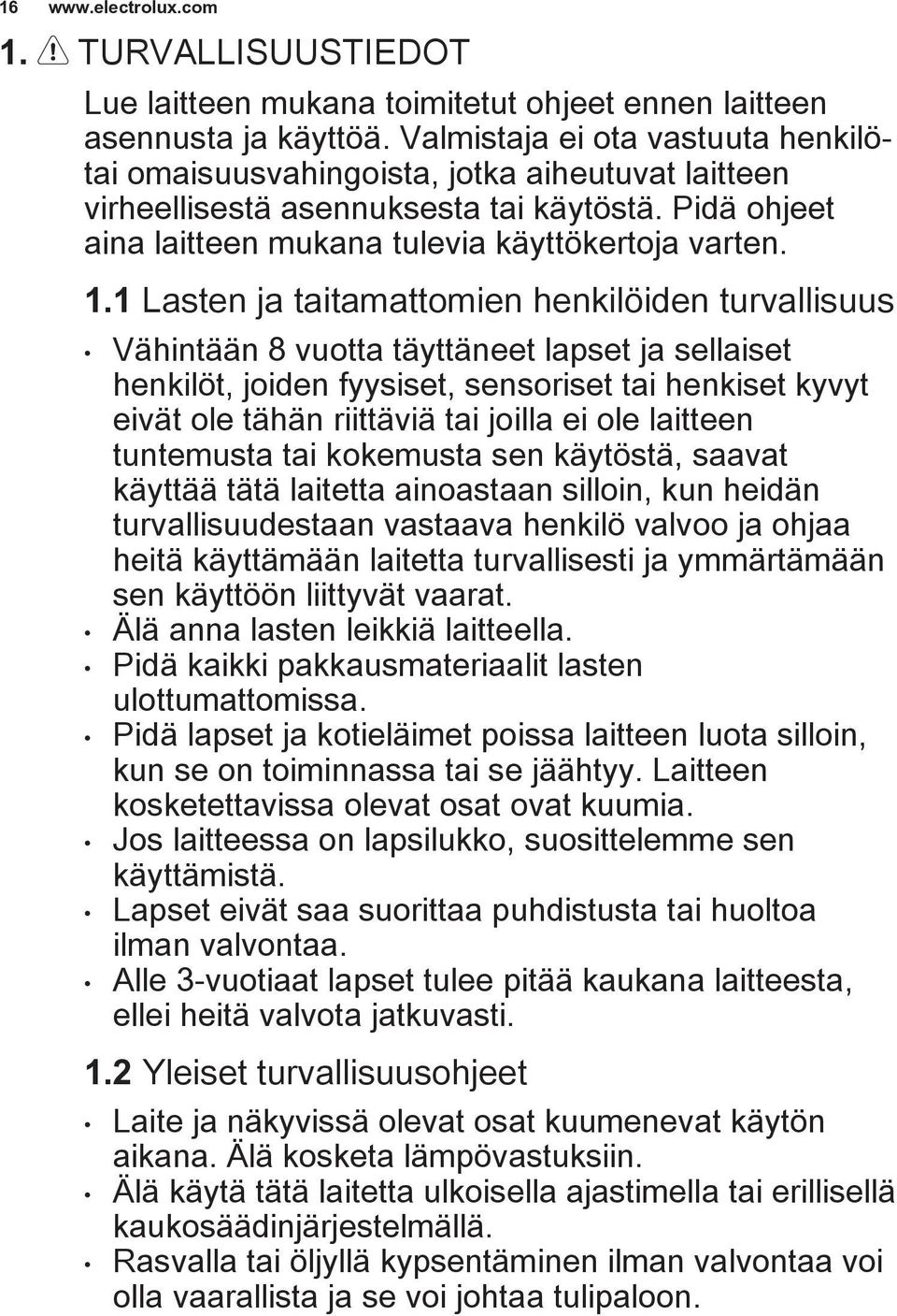 1 Lasten ja taitamattomien henkilöiden turvallisuus Vähintään 8 vuotta täyttäneet lapset ja sellaiset henkilöt, joiden fyysiset, sensoriset tai henkiset kyvyt eivät ole tähän riittäviä tai joilla ei