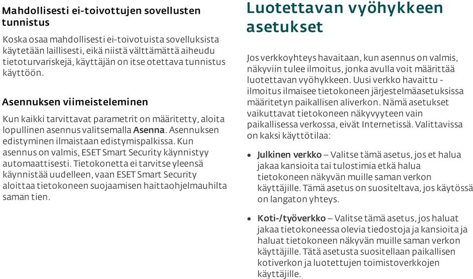 Asennuksen edistyminen ilmaistaan edistymispalkissa. Kun asennus on valmis, ESET Smart Security käynnistyy automaattisesti.