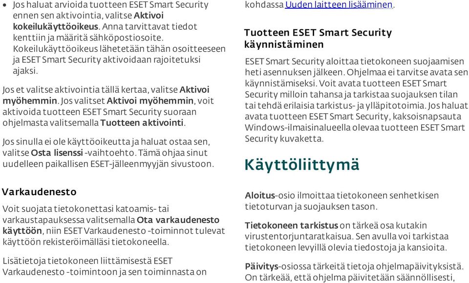 Jos valitset Aktivoi myöhemmin, voit aktivoida tuotteen ESET Smart Security suoraan ohjelmasta valitsemalla Tuotteen aktivointi.