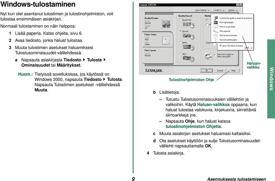 : Tietyissä sovelluksissa, jos käytössä on Windows 2000, napsauta Tiedosto Tulosta. Napsauta Tulostimen asetukset -välilehdessä Muuta.